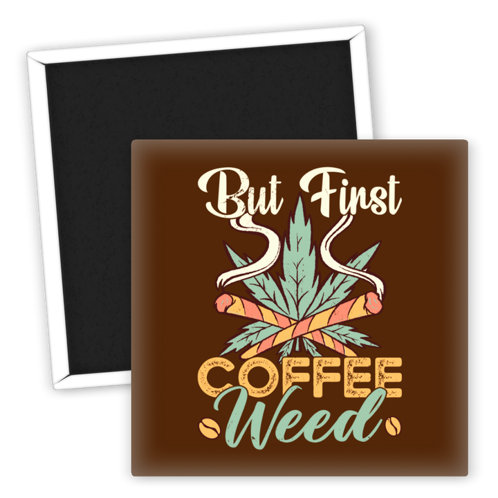 Zum Produkt Kühlschrankmagnet But First Coffee Weed Motiv für Genießer