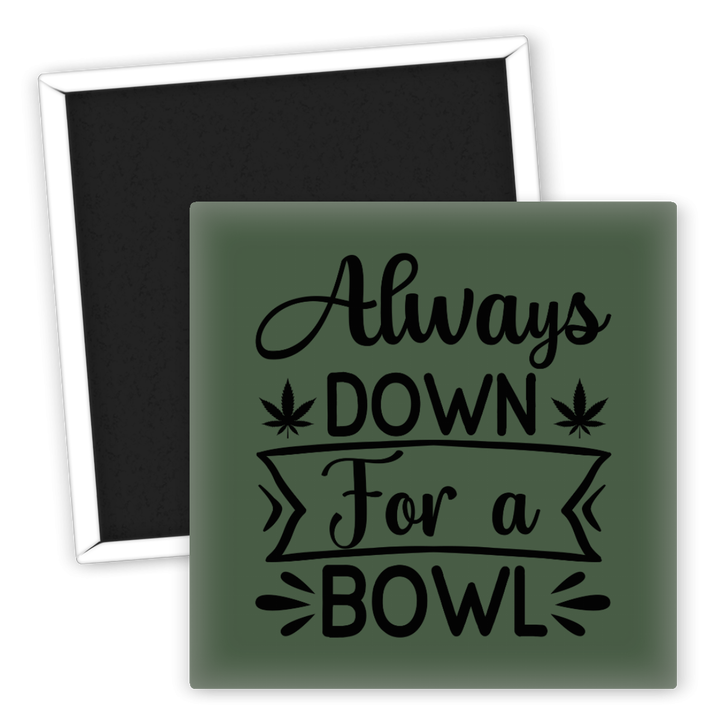 Zum Produkt Kühlschrankmagnet Always Down For a Bowl Weed Motiv
