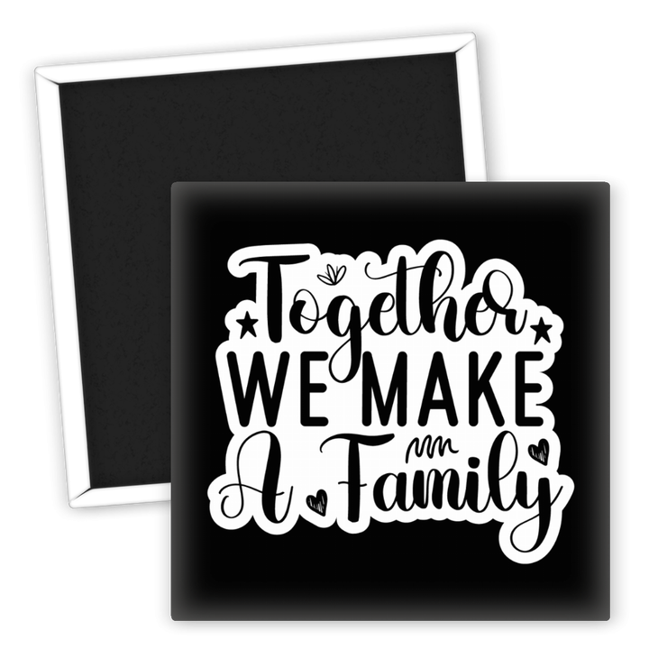 Zum Produkt Kühlschrankmagnet Together We Make A Family für Freunde und Familie
