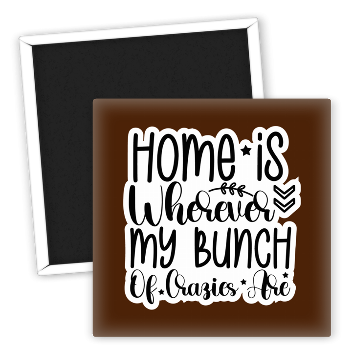 Zum Produkt Kühlschrankmagnet Home is Wherever My Bunch of Crazies Are