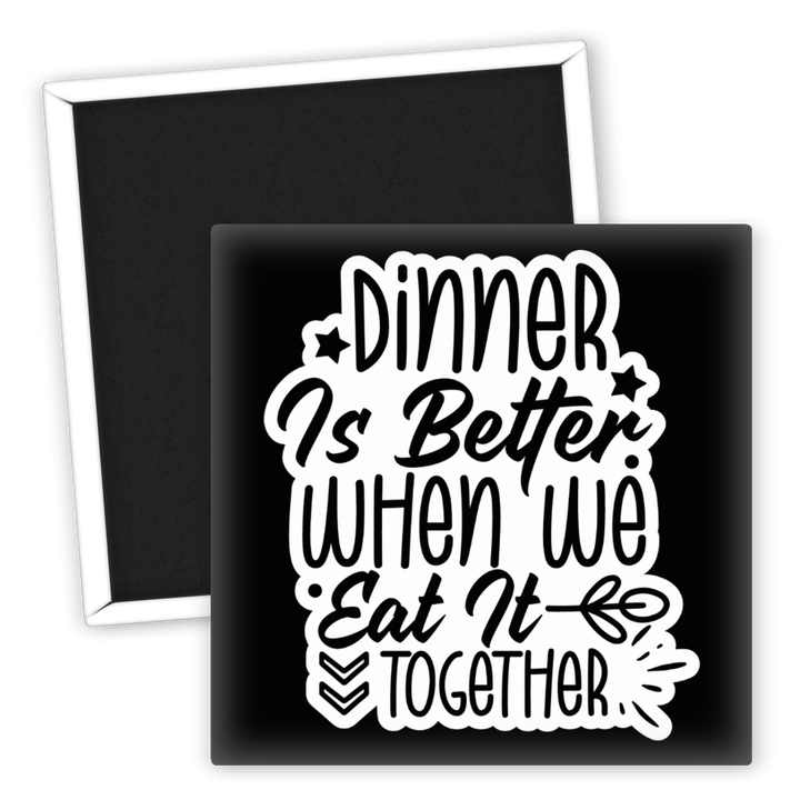 Zum Produkt Kühlschrankmagnet Dinner Is Better When We Eat Together