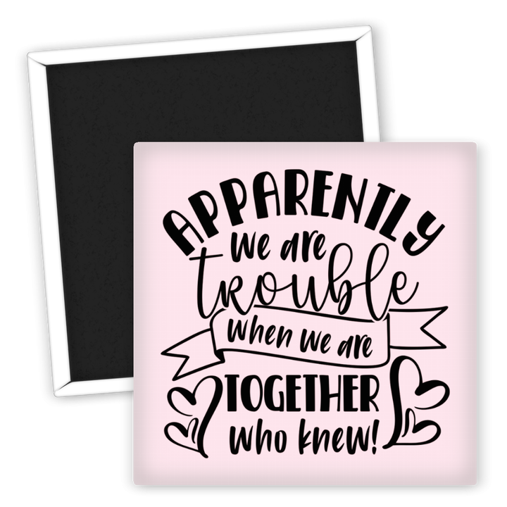 Zum Produkt Kühlschrankmagnet Apparently We Are Trouble Together Freunde Familie
