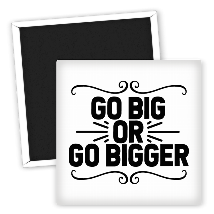 Zum Produkt Motivations Kühlschrankmagnet Go Big or Go Bigger Design