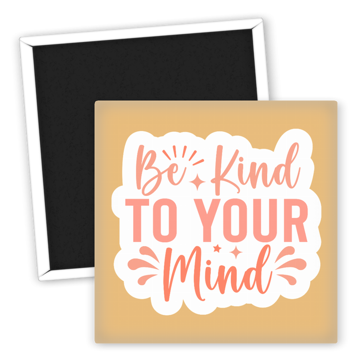 Zum Produkt Kühlschrankmagnet Spruch Be Kind to Your Mind Motiv kreativ