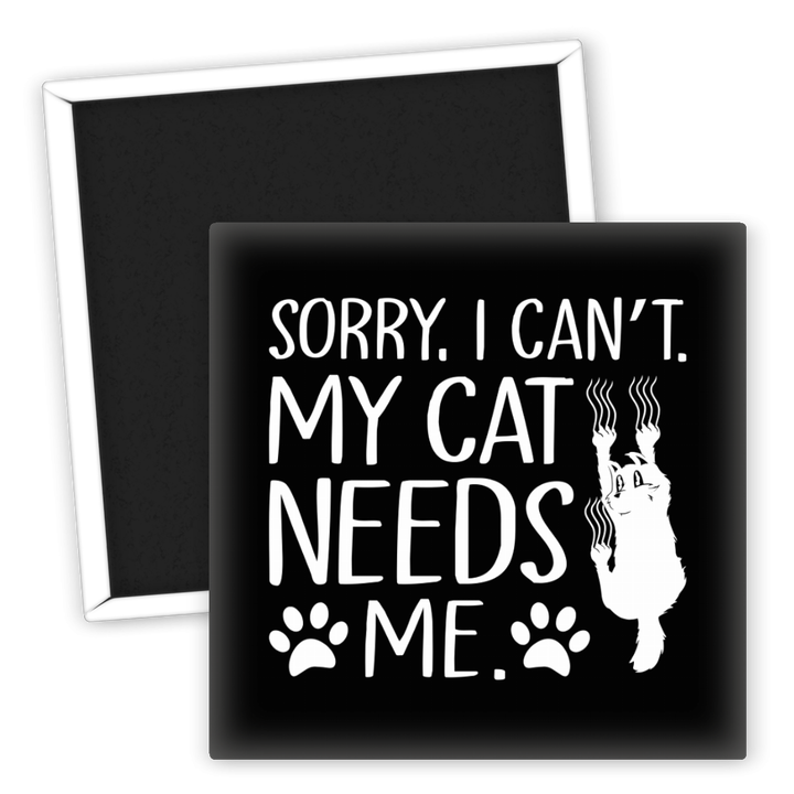 Zum Produkt Kühlschrankmagnet Sorry I can't my cat needs me Katzenliebhaber