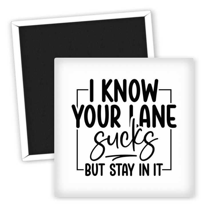 Zum Produkt I know your lane sucks but stay in it Kühlschrankmagnet