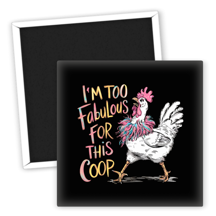 Zum Produkt Kühlschrankmagnet I'm too fabulous for this coop