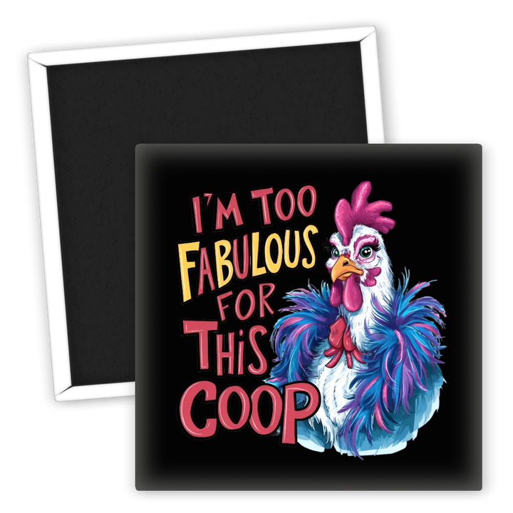 Zum Produkt Kühlschrankmagnet I'm too fabulous for this coop