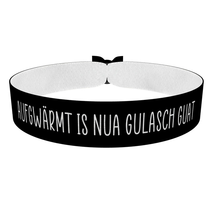 Zum Produkt Aufgwärmt is nua Gulasch guat Stoffarmband
