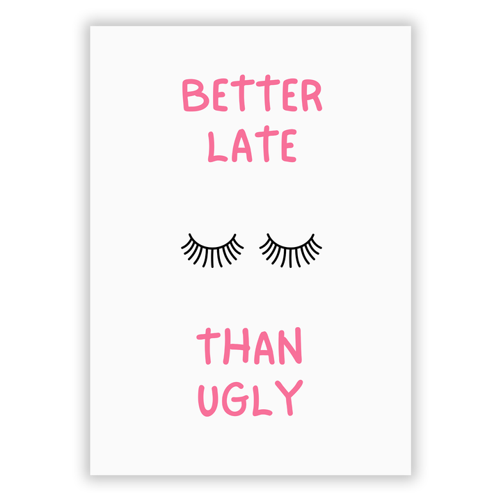 Zum Produkt Better late than ugly Poster