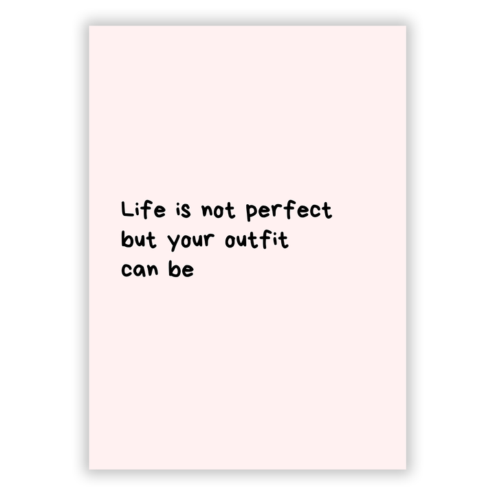 Zum Produkt Life is not perfect, but your outfit can be