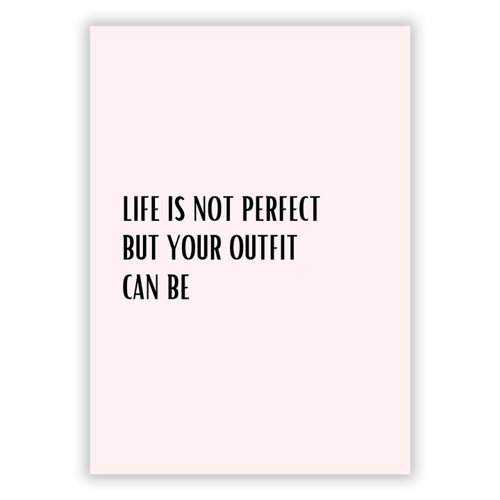 Zum Produkt Life is not perfect, but your outfit can be