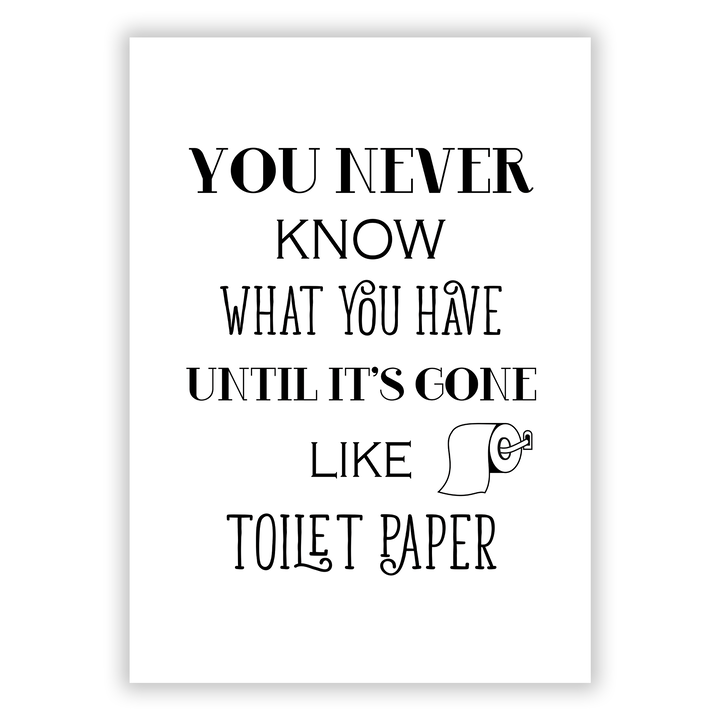 Zum Produkt You never know what you have until it’s gone - like toilet paper Poster