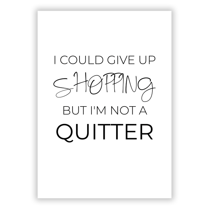 Zum Produkt I could give up shopping, but I am not a quitter Poster