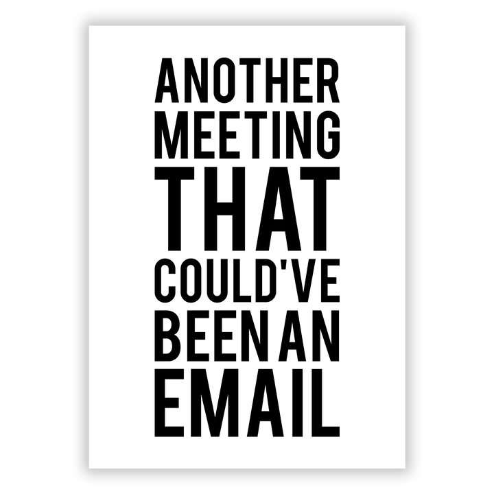 Zum Produkt Another Meeting that could have been an Email - Poster > Büro / Office Poster Poster fürs Büro