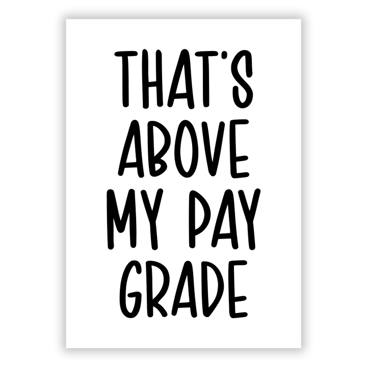 Zum Produkt That’s above my pay grade - Poster > Büro / Office Poster Poster fürs Büro