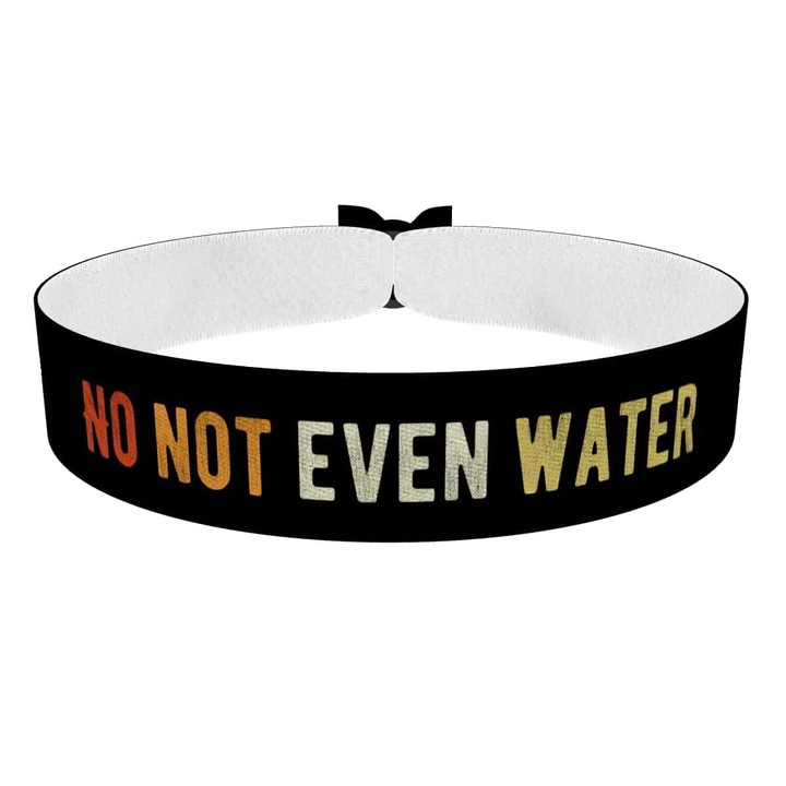 Zum Produkt No, Not Even Water Stoffarmband